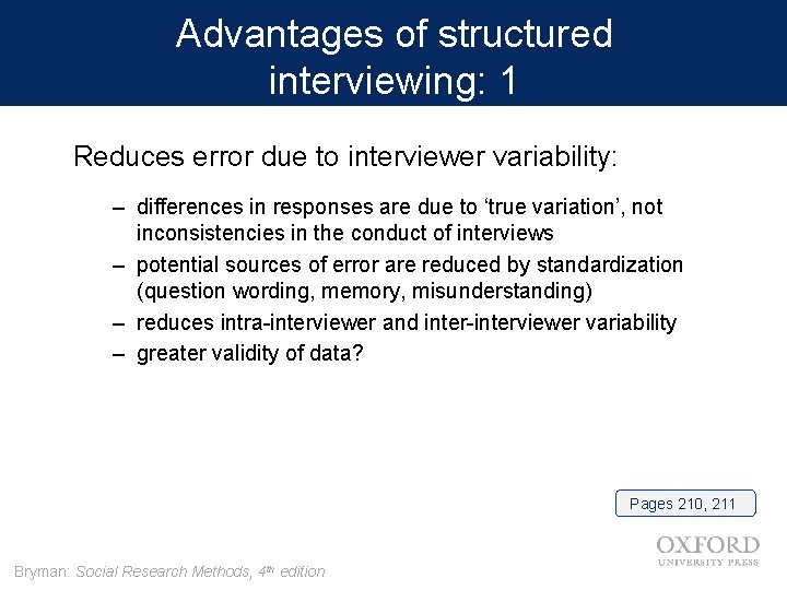 Advantages of structured interviewing: 1 Reduces error due to interviewer variability: – differences in