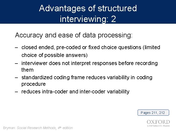 Advantages of structured interviewing: 2 Accuracy and ease of data processing: – closed ended,