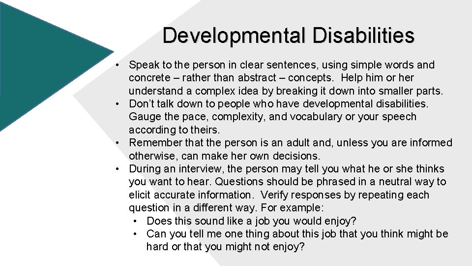 Developmental Disabilities • Speak to the person in clear sentences, using simple words and