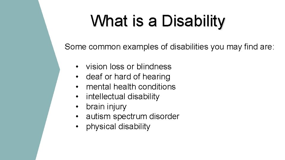 What is a Disability Some common examples of disabilities you may find are: •