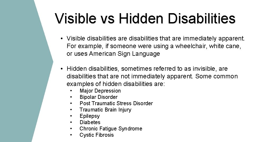 Visible vs Hidden Disabilities • Visible disabilities are disabilities that are immediately apparent. For