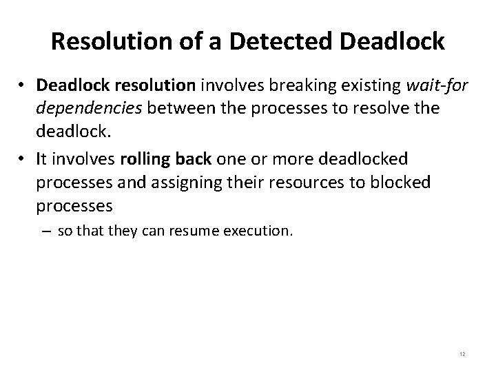 Resolution of a Detected Deadlock • Deadlock resolution involves breaking existing wait-for dependencies between