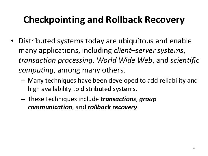 Checkpointing and Rollback Recovery • Distributed systems today are ubiquitous and enable many applications,