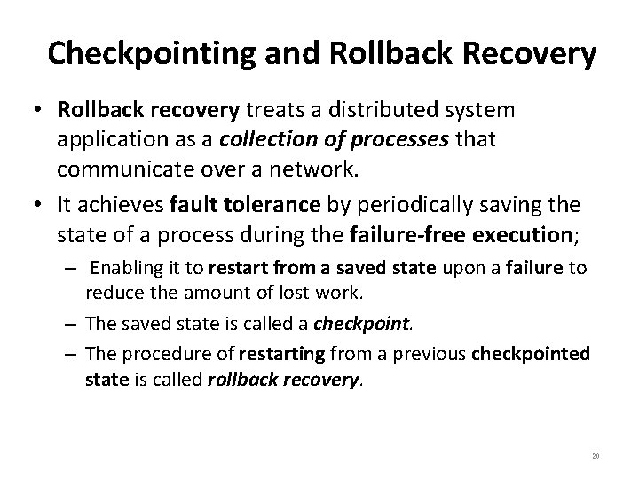Checkpointing and Rollback Recovery • Rollback recovery treats a distributed system application as a