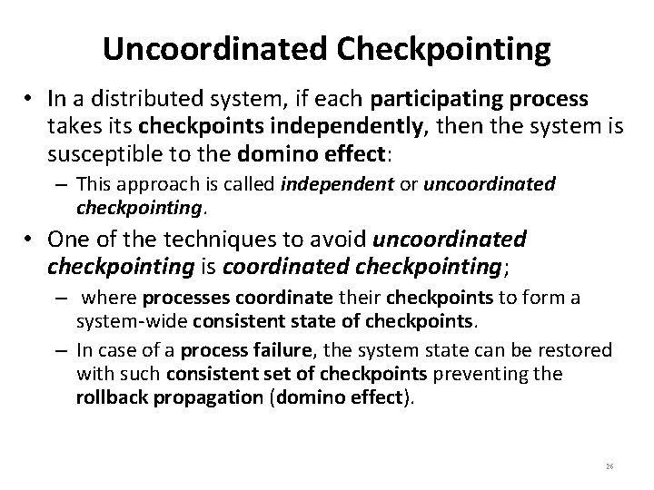 Uncoordinated Checkpointing • In a distributed system, if each participating process takes its checkpoints