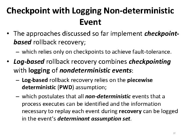 Checkpoint with Logging Non-deterministic Event • The approaches discussed so far implement checkpointbased rollback