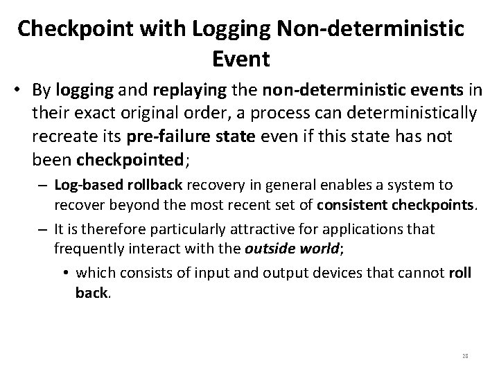 Checkpoint with Logging Non-deterministic Event • By logging and replaying the non-deterministic events in
