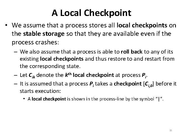 A Local Checkpoint • We assume that a process stores all local checkpoints on