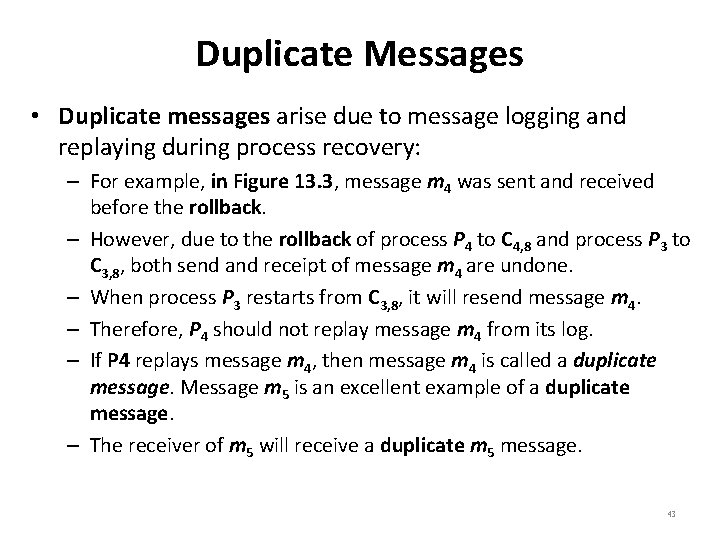 Duplicate Messages • Duplicate messages arise due to message logging and replaying during process