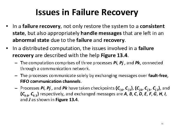 Issues in Failure Recovery • In a failure recovery, not only restore the system