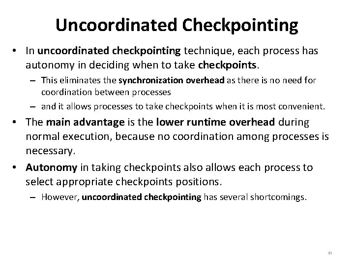 Uncoordinated Checkpointing • In uncoordinated checkpointing technique, each process has autonomy in deciding when