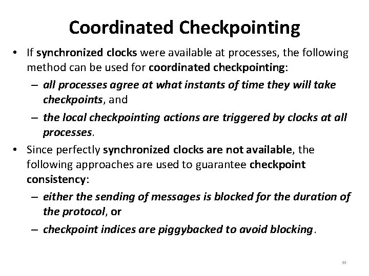 Coordinated Checkpointing • If synchronized clocks were available at processes, the following method can