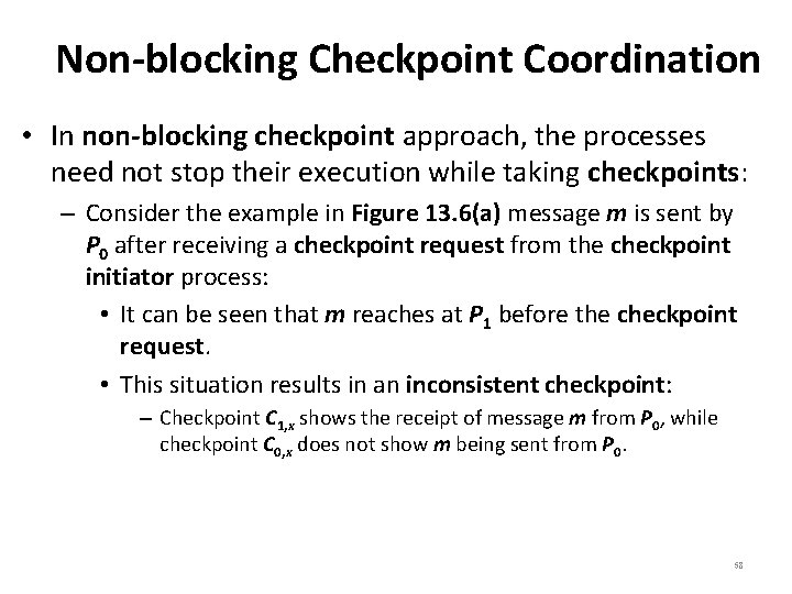 Non-blocking Checkpoint Coordination • In non-blocking checkpoint approach, the processes need not stop their