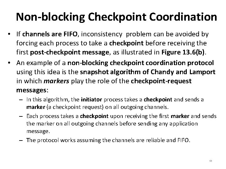 Non-blocking Checkpoint Coordination • If channels are FIFO, inconsistency problem can be avoided by