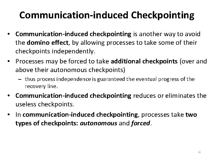 Communication-induced Checkpointing • Communication-induced checkpointing is another way to avoid the domino effect, by