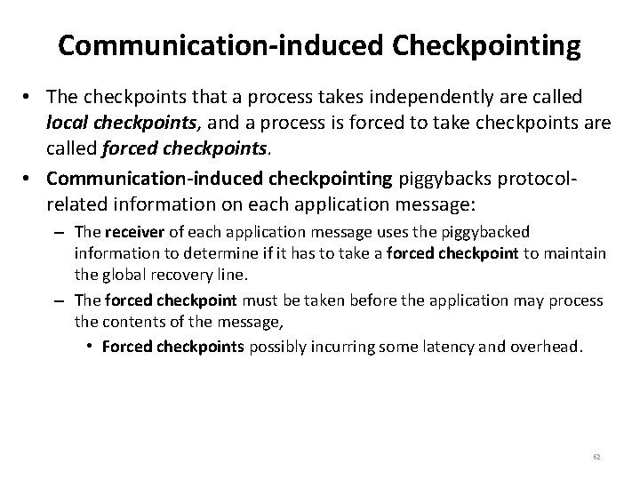Communication-induced Checkpointing • The checkpoints that a process takes independently are called local checkpoints,