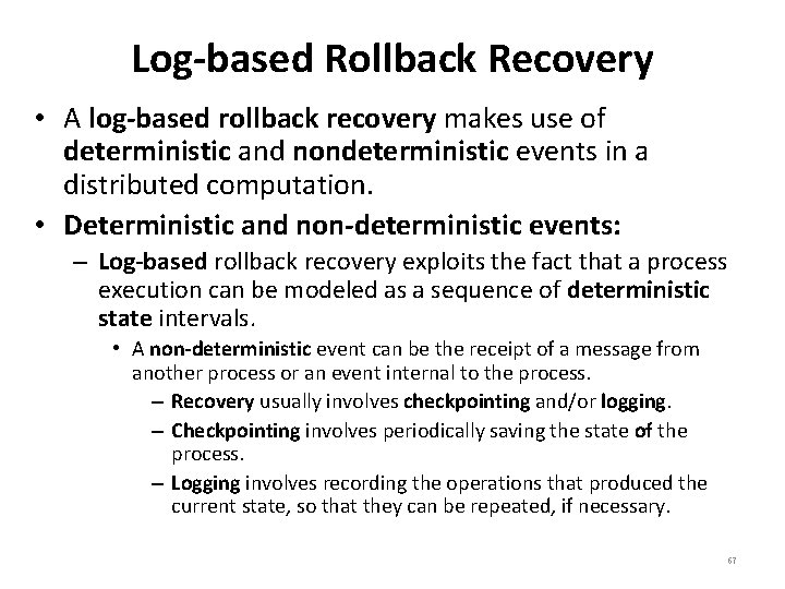 Log-based Rollback Recovery • A log-based rollback recovery makes use of deterministic and nondeterministic