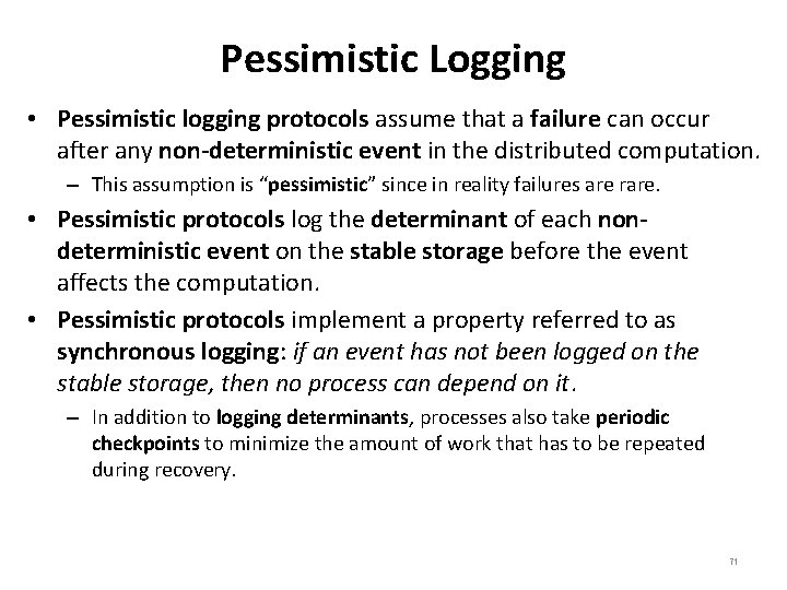 Pessimistic Logging • Pessimistic logging protocols assume that a failure can occur after any