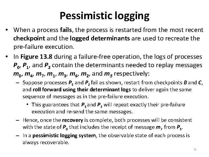 Pessimistic logging • When a process fails, the process is restarted from the most