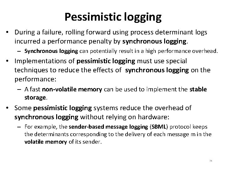 Pessimistic logging • During a failure, rolling forward using process determinant logs incurred a