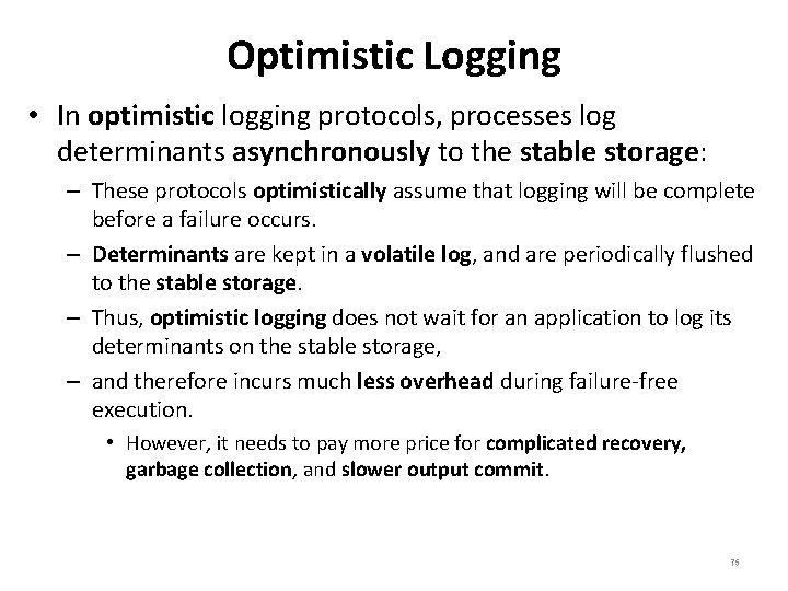 Optimistic Logging • In optimistic logging protocols, processes log determinants asynchronously to the stable