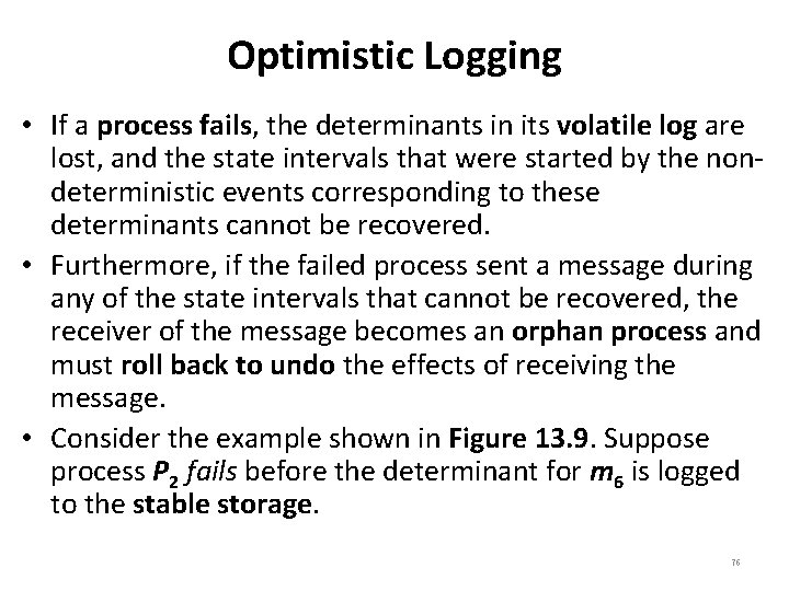 Optimistic Logging • If a process fails, the determinants in its volatile log are
