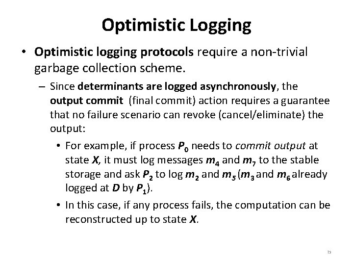 Optimistic Logging • Optimistic logging protocols require a non-trivial garbage collection scheme. – Since