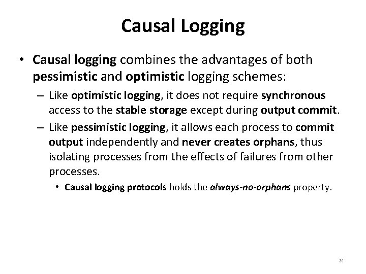 Causal Logging • Causal logging combines the advantages of both pessimistic and optimistic logging