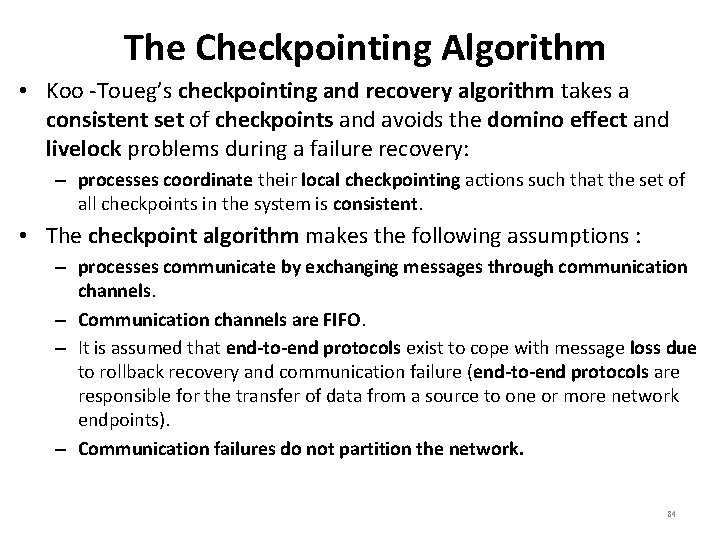 The Checkpointing Algorithm • Koo -Toueg’s checkpointing and recovery algorithm takes a consistent set