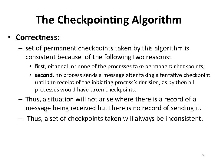The Checkpointing Algorithm • Correctness: – set of permanent checkpoints taken by this algorithm