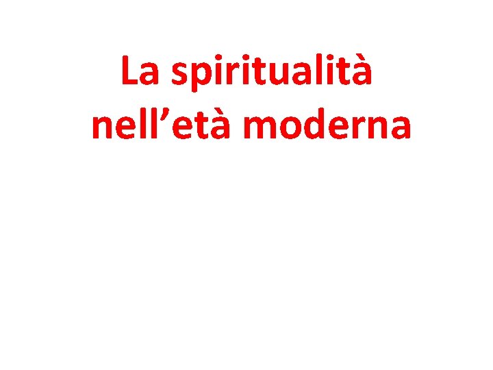La spiritualità nell’età moderna 
