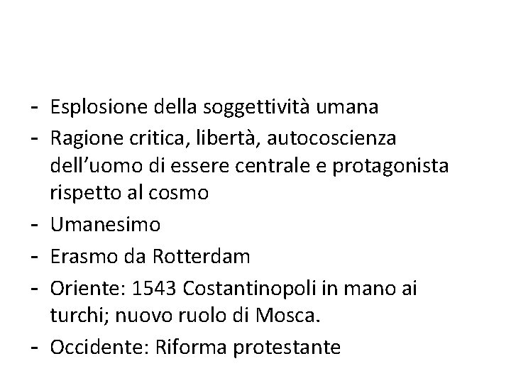 - Esplosione della soggettività umana - Ragione critica, libertà, autocoscienza dell’uomo di essere centrale