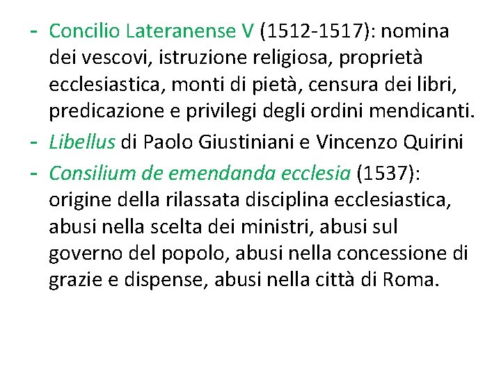 - Concilio Lateranense V (1512 -1517): nomina dei vescovi, istruzione religiosa, proprietà ecclesiastica, monti