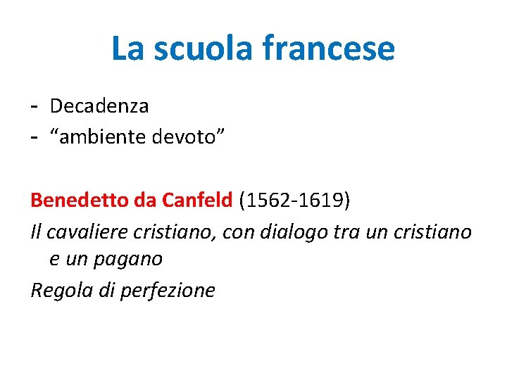 La scuola francese - Decadenza - “ambiente devoto” Benedetto da Canfeld (1562 -1619) Il