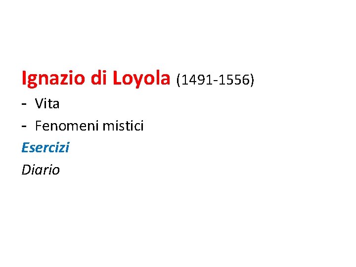 Ignazio di Loyola (1491 -1556) - Vita - Fenomeni mistici Esercizi Diario 