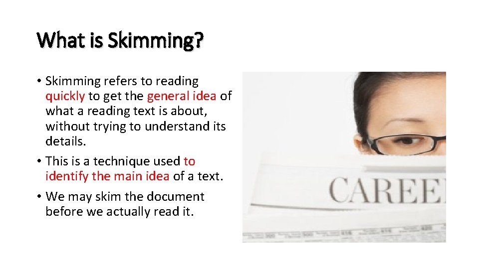 What is Skimming? • Skimming refers to reading quickly to get the general idea