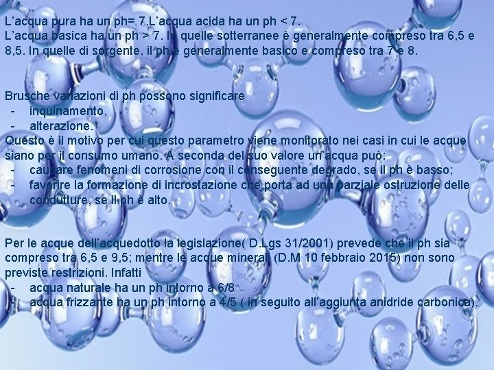 L’acqua pura ha un ph= 7. L’acqua acida ha un ph < 7. L’acqua