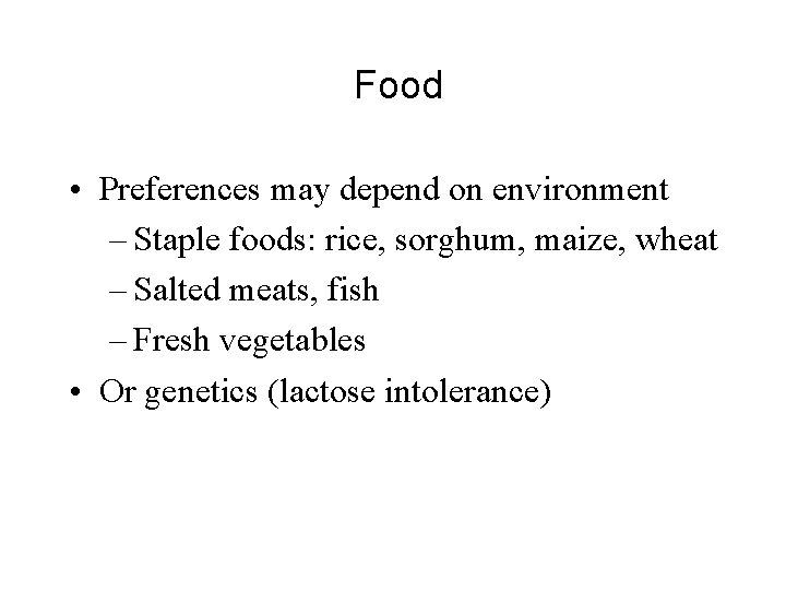 Food • Preferences may depend on environment – Staple foods: rice, sorghum, maize, wheat