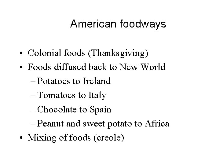 American foodways • Colonial foods (Thanksgiving) • Foods diffused back to New World –