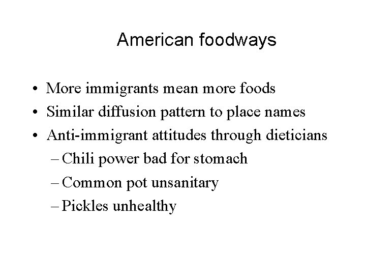 American foodways • More immigrants mean more foods • Similar diffusion pattern to place
