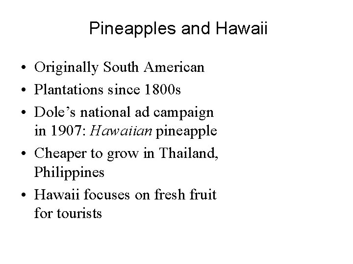 Pineapples and Hawaii • Originally South American • Plantations since 1800 s • Dole’s