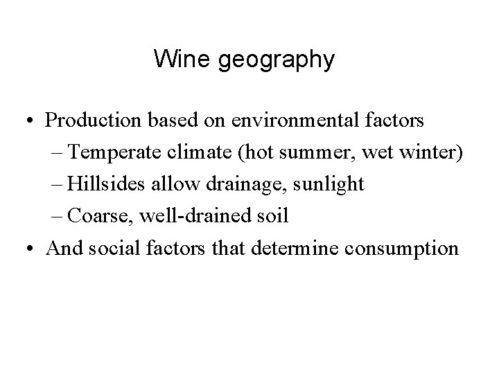Wine geography • Production based on environmental factors – Temperate climate (hot summer, wet
