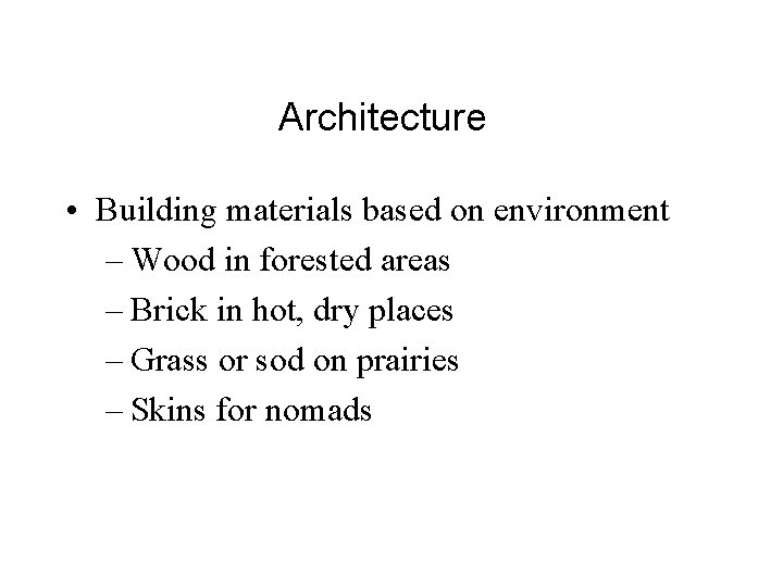 Architecture • Building materials based on environment – Wood in forested areas – Brick