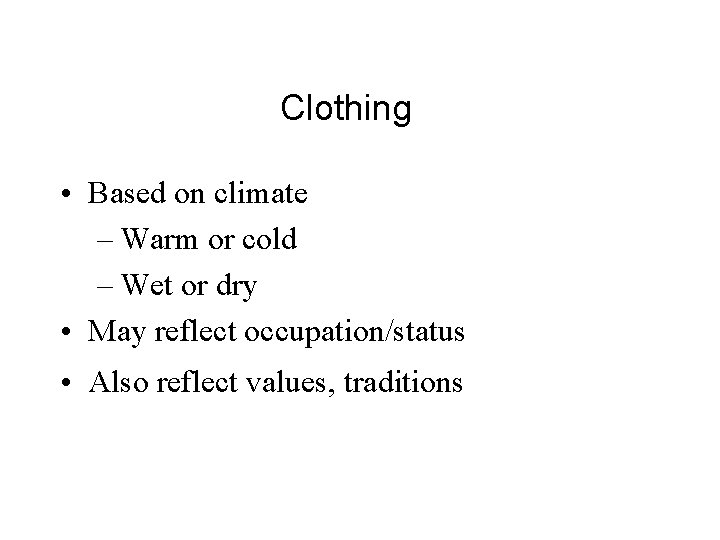Clothing • Based on climate – Warm or cold – Wet or dry •