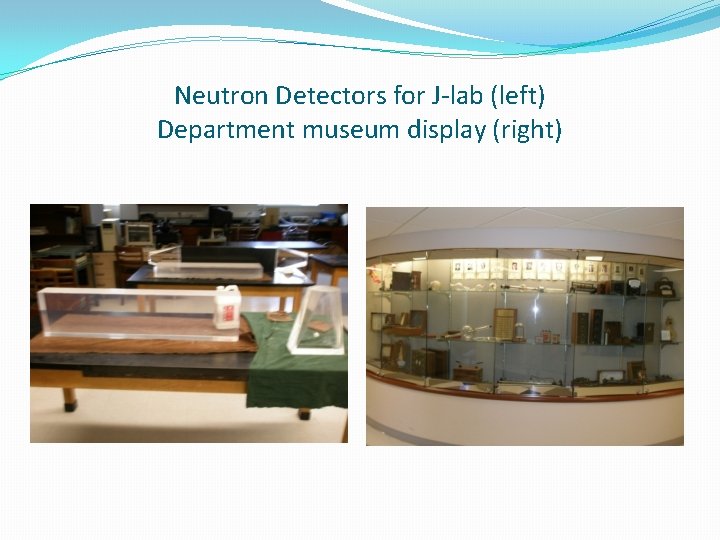 Neutron Detectors for J-lab (left) Department museum display (right) 