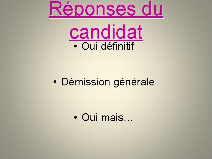 Réponses du candidat • Oui définitif • Démission générale • Oui mais… 