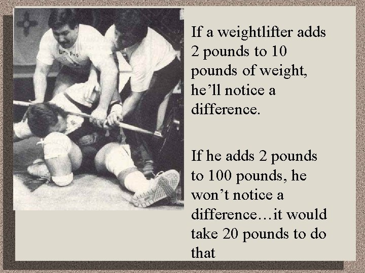  • If a weightlifter adds 2 pounds to 10 pounds of weight, he’ll