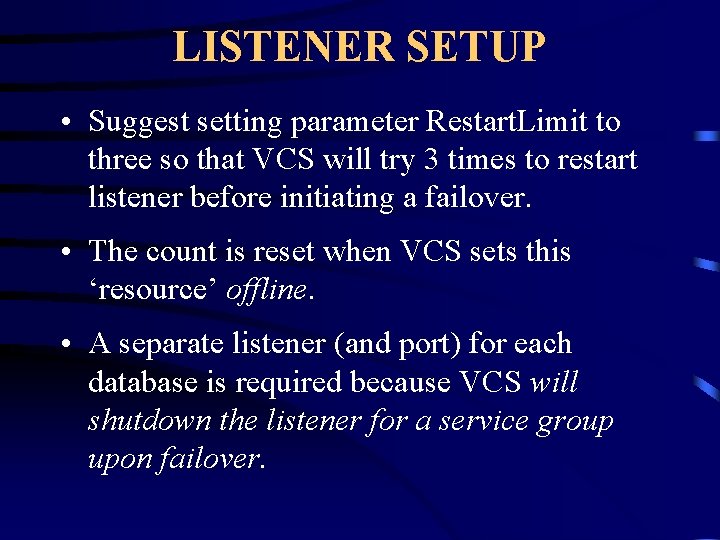 LISTENER SETUP • Suggest setting parameter Restart. Limit to three so that VCS will