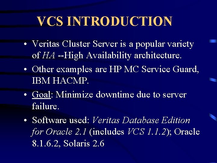 VCS INTRODUCTION • Veritas Cluster Server is a popular variety of HA --High Availability