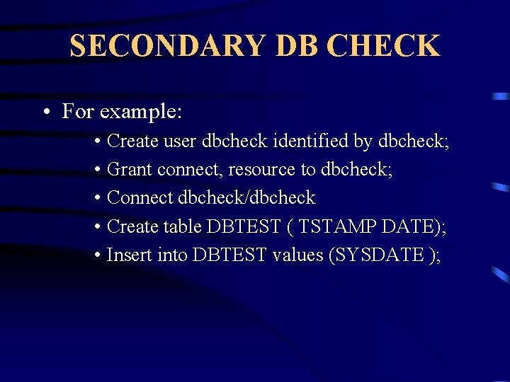 SECONDARY DB CHECK • For example: • Create user dbcheck identified by dbcheck; •